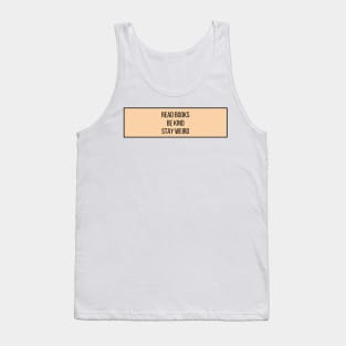 Read Books, Be Kind, Stay Weird - Inspiring Quotes Tank Top